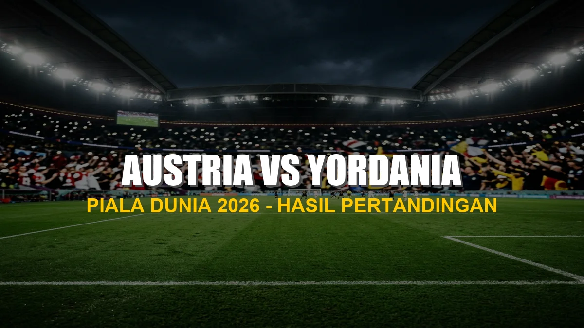Hasil Austria vs Yordania Piala Dunia 2026: Skor Akhir 0-2